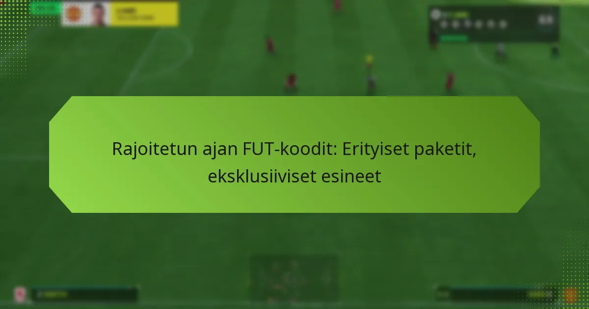 featured-image-rajoitetun-ajan-fut-koodit-erityiset-paketit-eksklusiiviset-esineet
