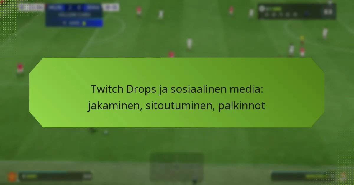 featured-image-twitch-drops-ja-sosiaalinen-media-jakaminen-sitoutuminen-palkinnot