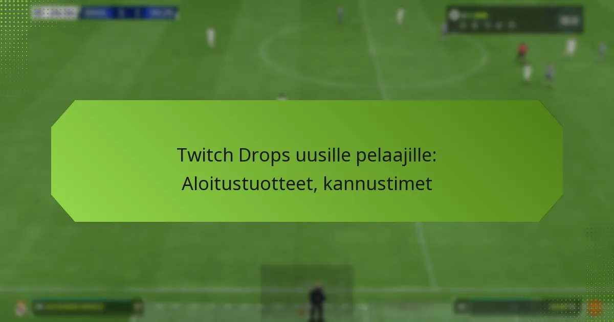 featured-image-twitch-drops-uusille-pelaajille-aloitustuotteet-kannustimet