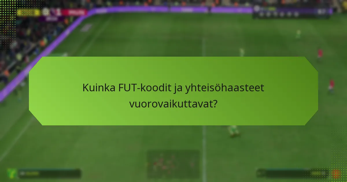 Kuinka FUT-koodit ja yhteisöhaasteet vuorovaikuttavat?