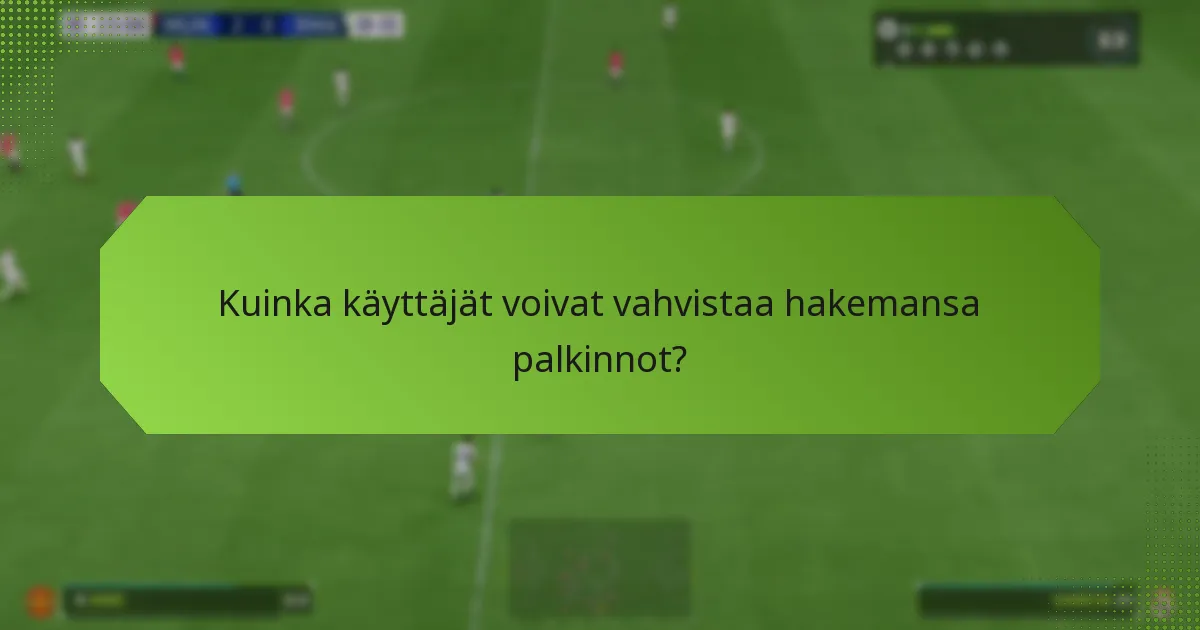 Kuinka käyttäjät voivat vahvistaa hakemansa palkinnot?