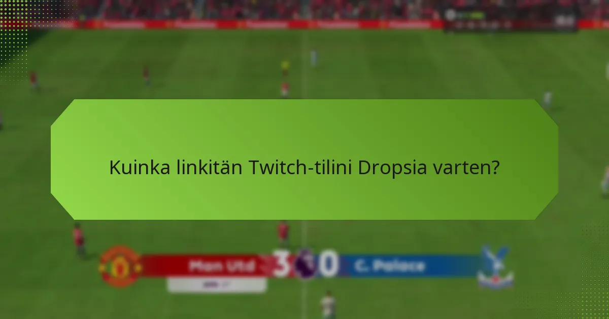 Kuinka linkitän Twitch-tilini Dropsia varten?