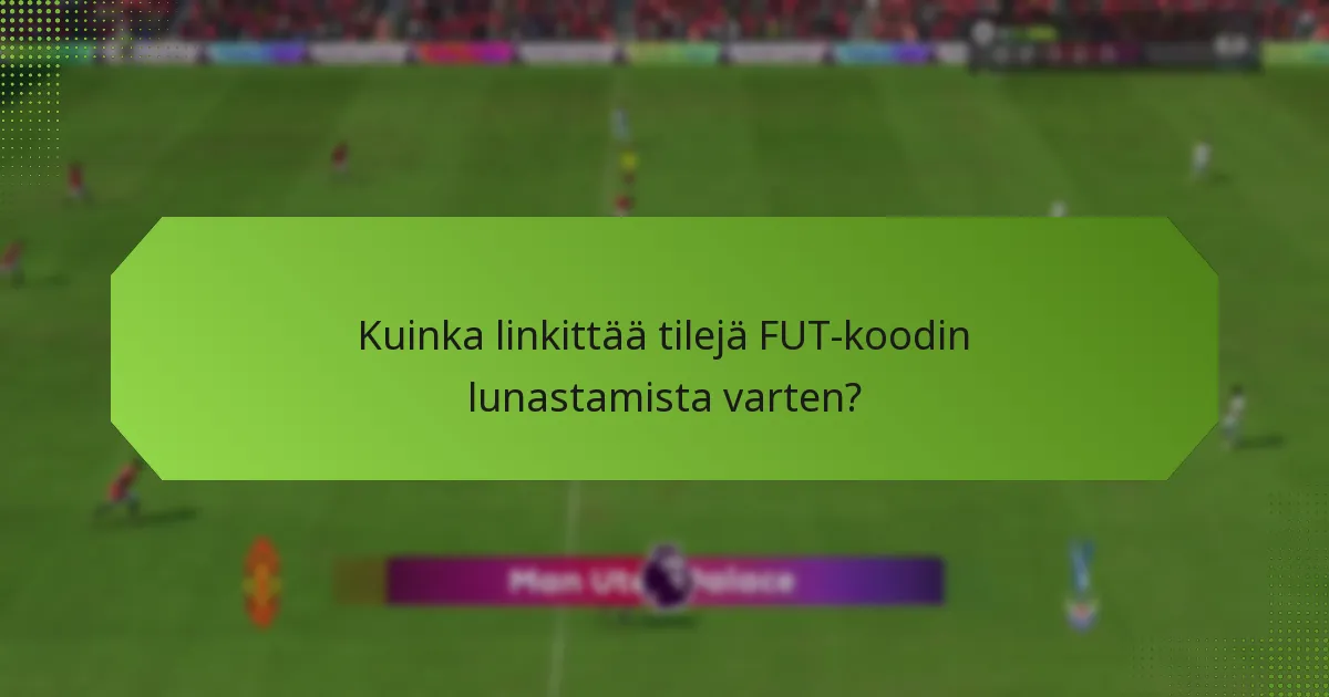 Kuinka linkittää tilejä FUT-koodin lunastamista varten?