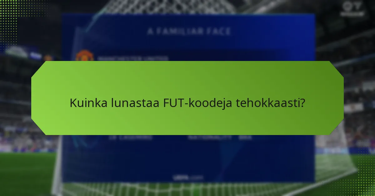 Kuinka lunastaa FUT-koodeja tehokkaasti?