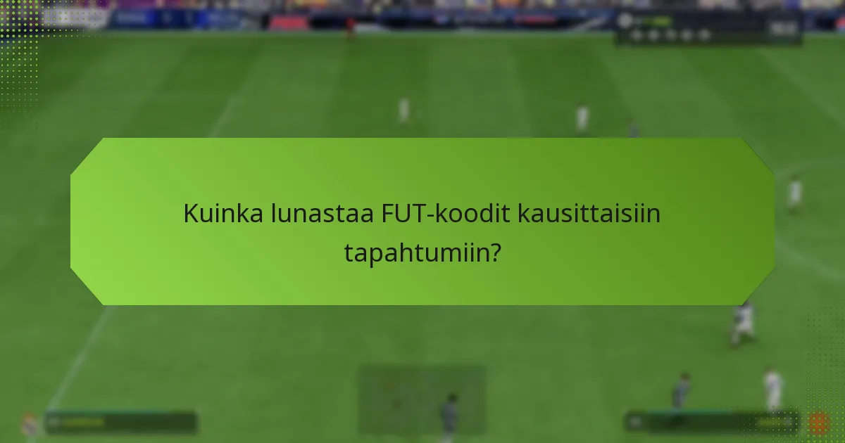 Kuinka lunastaa FUT-koodit kausittaisiin tapahtumiin?