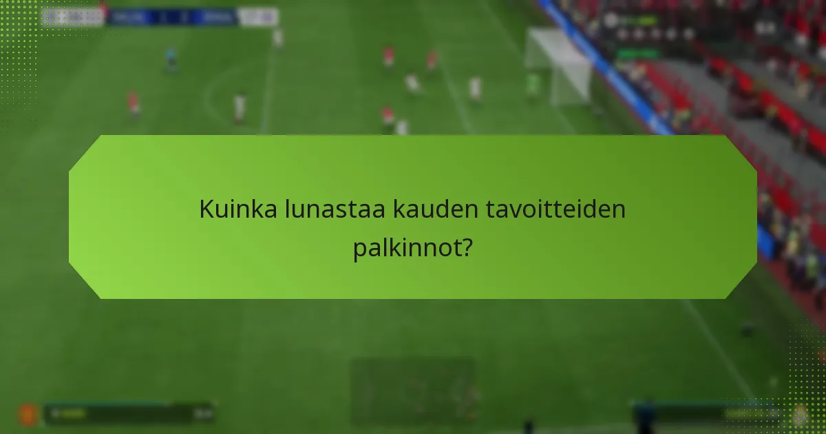 Kuinka lunastaa kauden tavoitteiden palkinnot?