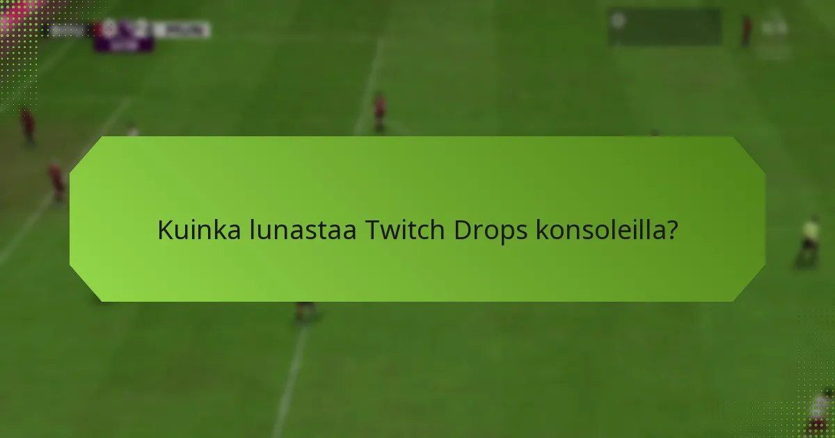 Kuinka lunastaa Twitch Drops konsoleilla?