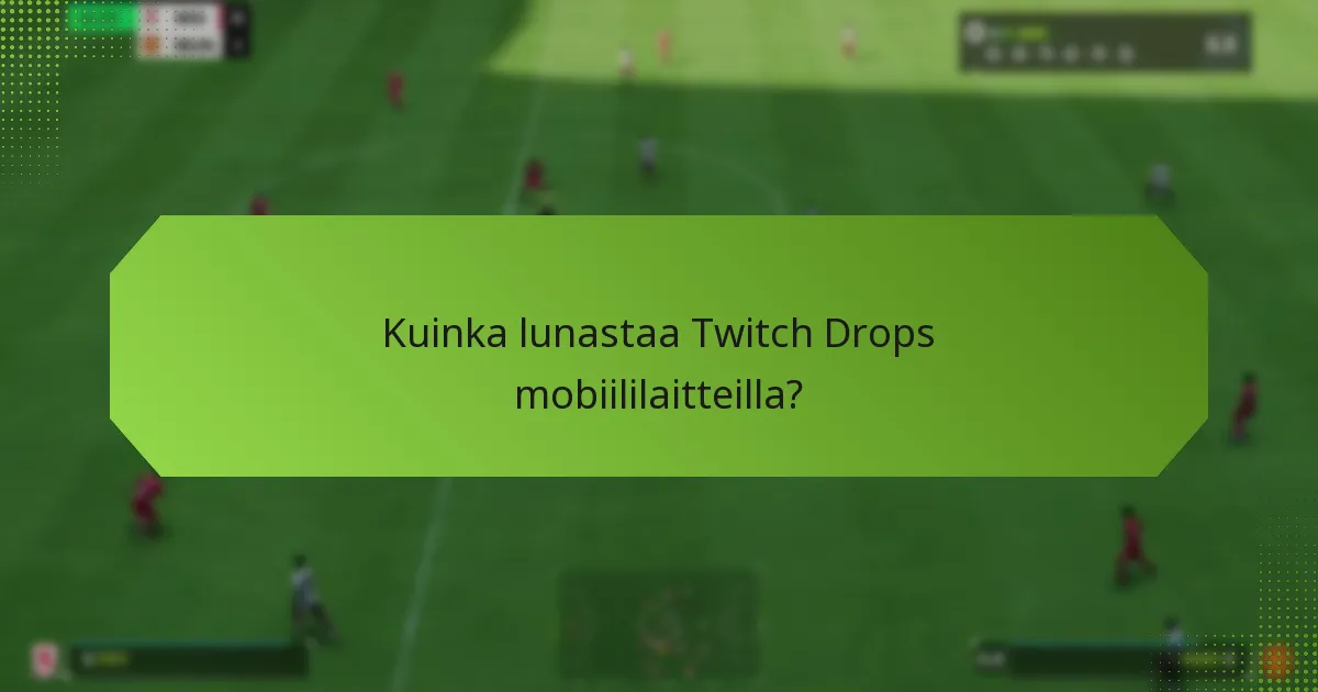Kuinka lunastaa Twitch Drops mobiililaitteilla?