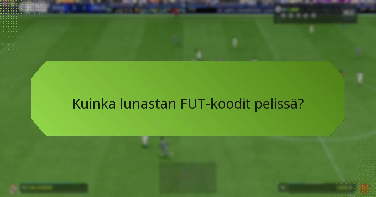 Kuinka lunastan FUT-koodit pelissä?