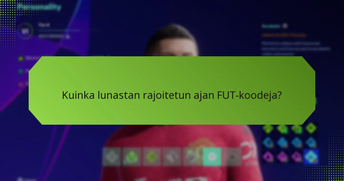 Kuinka lunastan rajoitetun ajan FUT-koodeja?