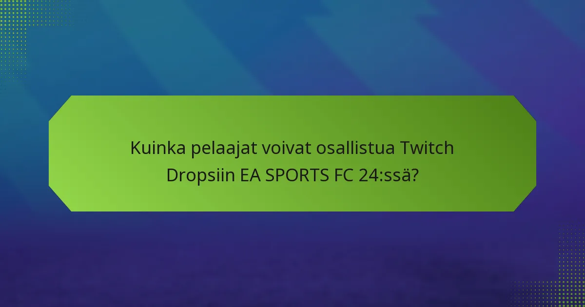 Kuinka pelaajat voivat osallistua Twitch Dropsiin EA SPORTS FC 24:ssä?