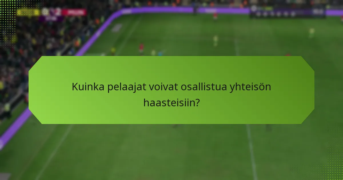 Kuinka pelaajat voivat osallistua yhteisön haasteisiin?