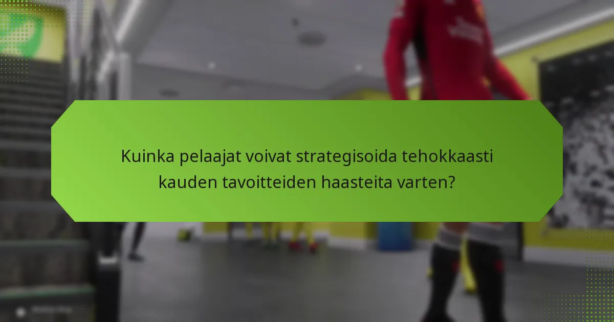 Kuinka pelaajat voivat strategisoida tehokkaasti kauden tavoitteiden haasteita varten?