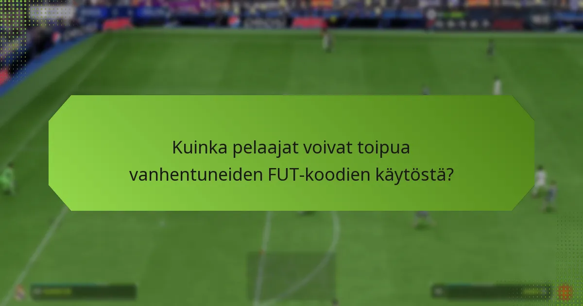 Kuinka pelaajat voivat toipua vanhentuneiden FUT-koodien käytöstä?