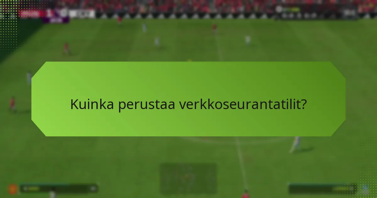 Kuinka perustaa verkkoseurantatilit?