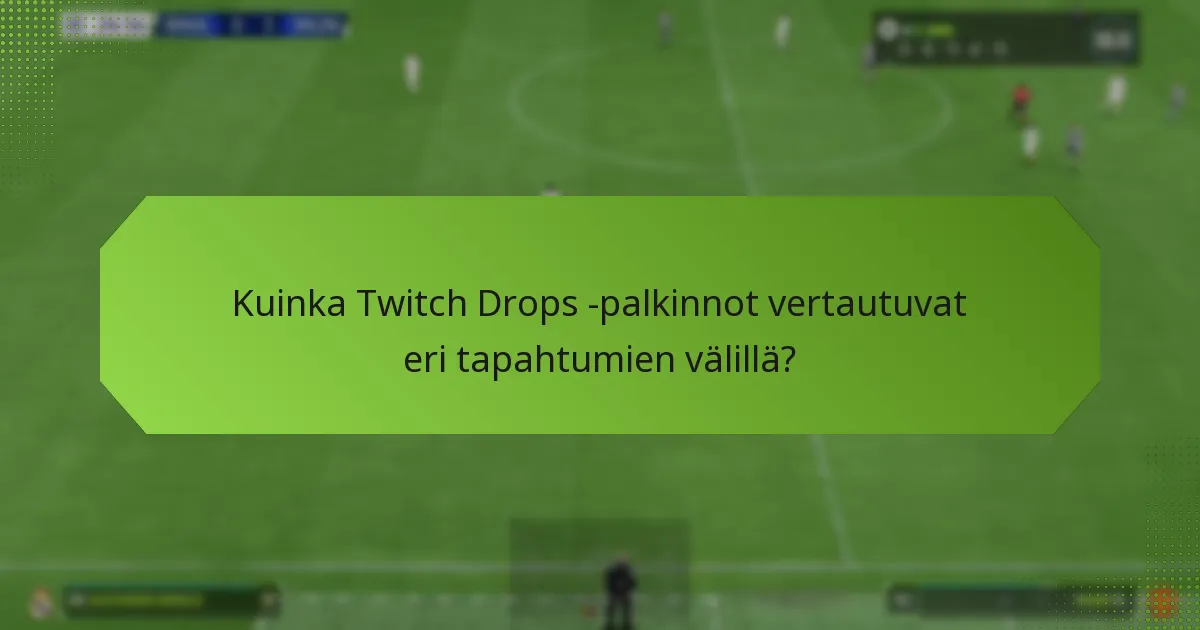 Kuinka Twitch Drops -palkinnot vertautuvat eri tapahtumien välillä?