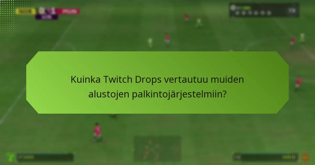 Kuinka Twitch Drops vertautuu muiden alustojen palkintojärjestelmiin?
