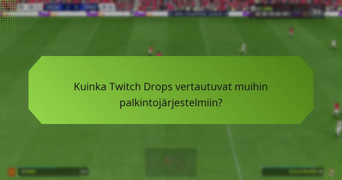 Kuinka Twitch Drops vertautuvat muihin palkintojärjestelmiin?