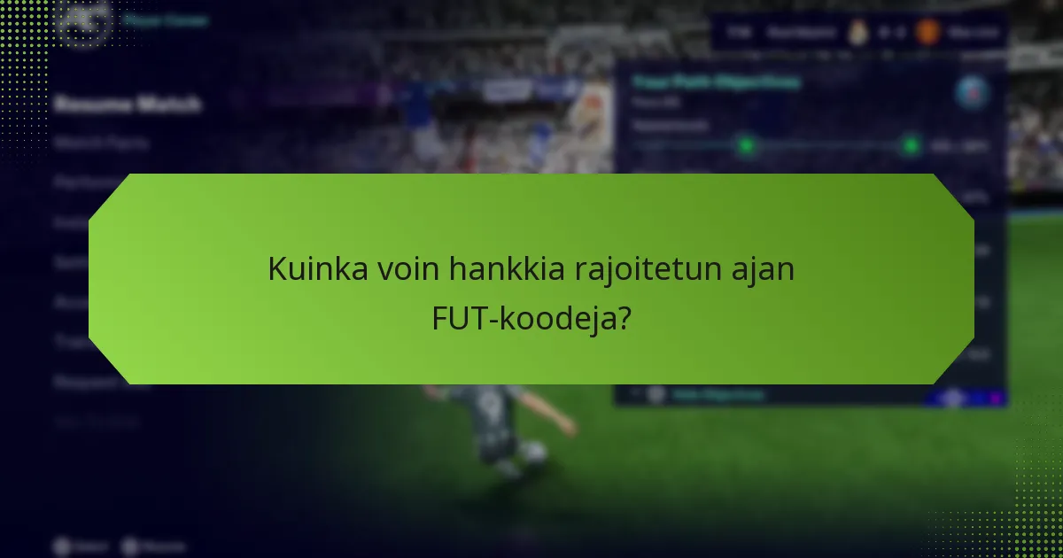 Kuinka voin hankkia rajoitetun ajan FUT-koodeja?