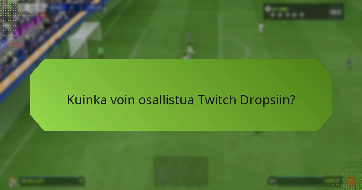 Kuinka voin osallistua Twitch Dropsiin?