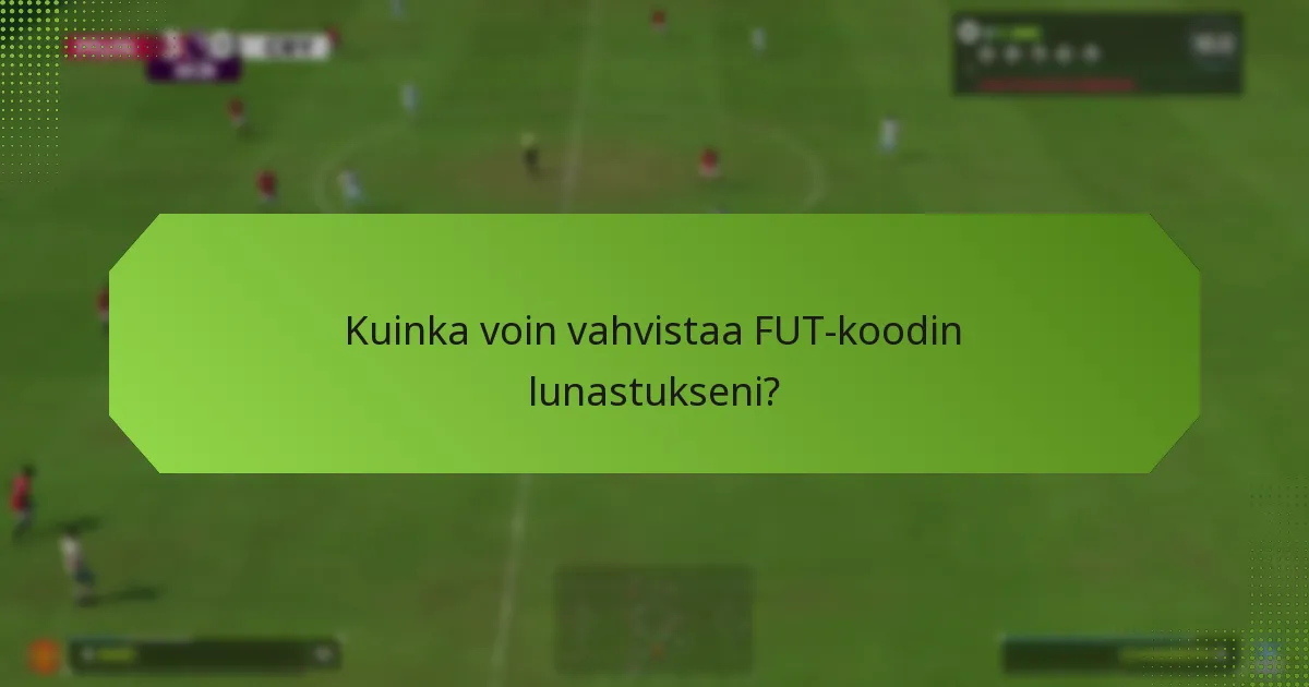 Kuinka voin vahvistaa FUT-koodin lunastukseni?