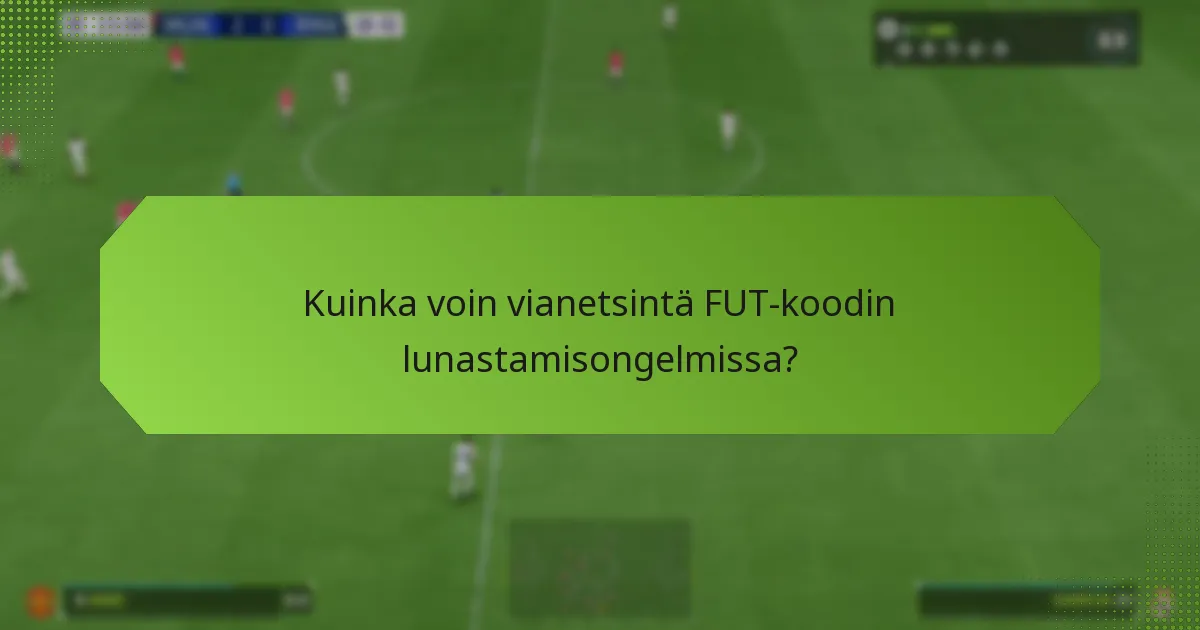 Kuinka voin vianetsintä FUT-koodin lunastamisongelmissa?