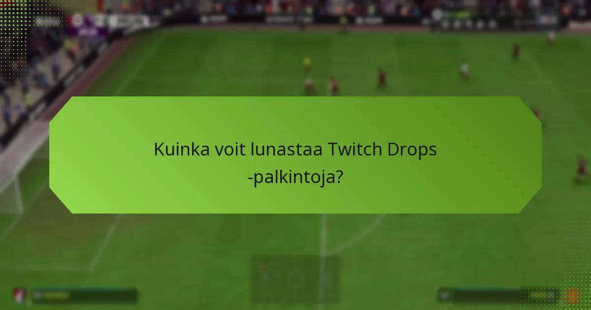 Kuinka voit lunastaa Twitch Drops -palkintoja?