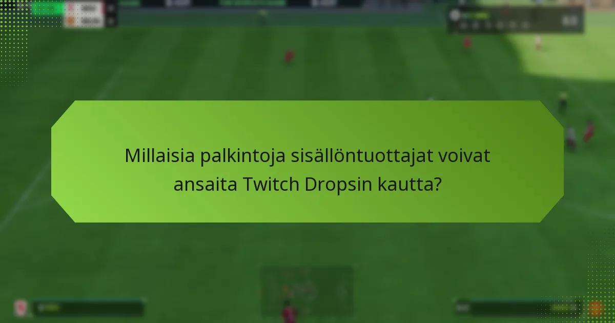 Millaisia palkintoja sisällöntuottajat voivat ansaita Twitch Dropsin kautta?
