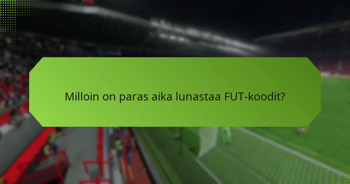 Milloin on paras aika lunastaa FUT-koodit?