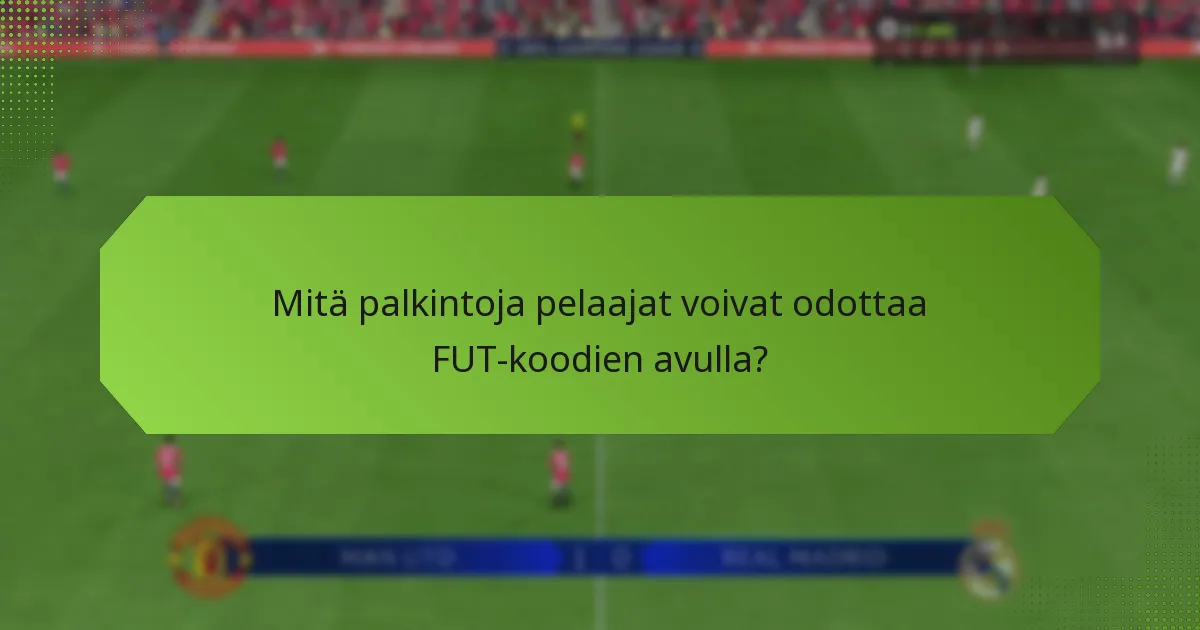 Mitä palkintoja pelaajat voivat odottaa FUT-koodien avulla?