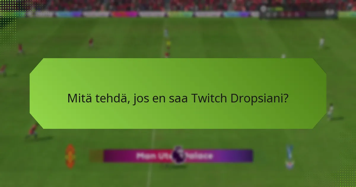 Mitä tehdä, jos en saa Twitch Dropsiani?