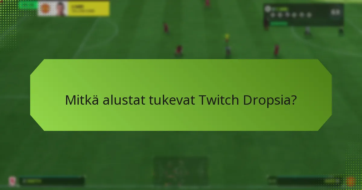 Mitkä alustat tukevat Twitch Dropsia?