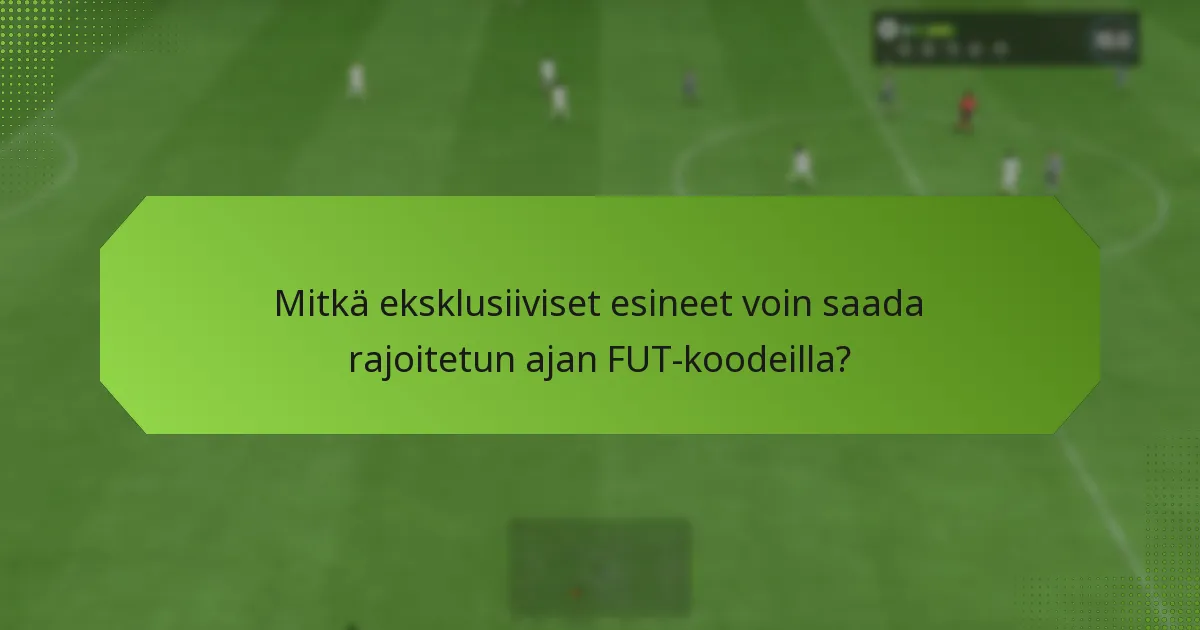 Mitkä eksklusiiviset esineet voin saada rajoitetun ajan FUT-koodeilla?