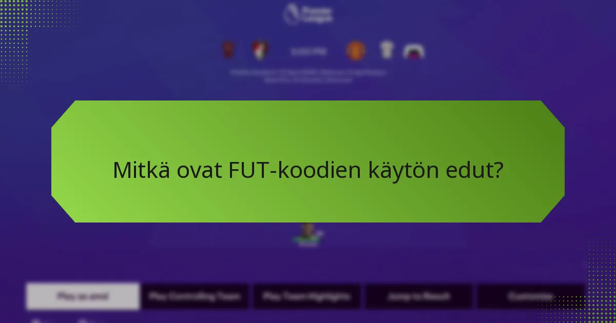 Mitkä ovat FUT-koodien käytön edut?