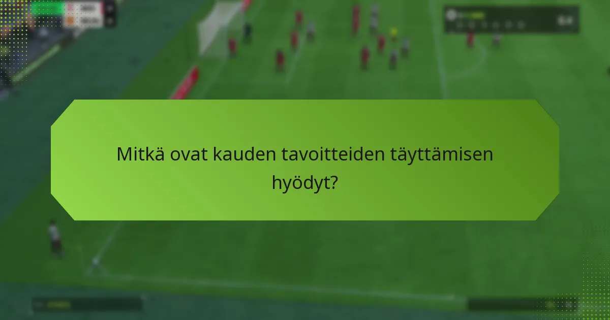 Mitkä ovat kauden tavoitteiden täyttämisen hyödyt?