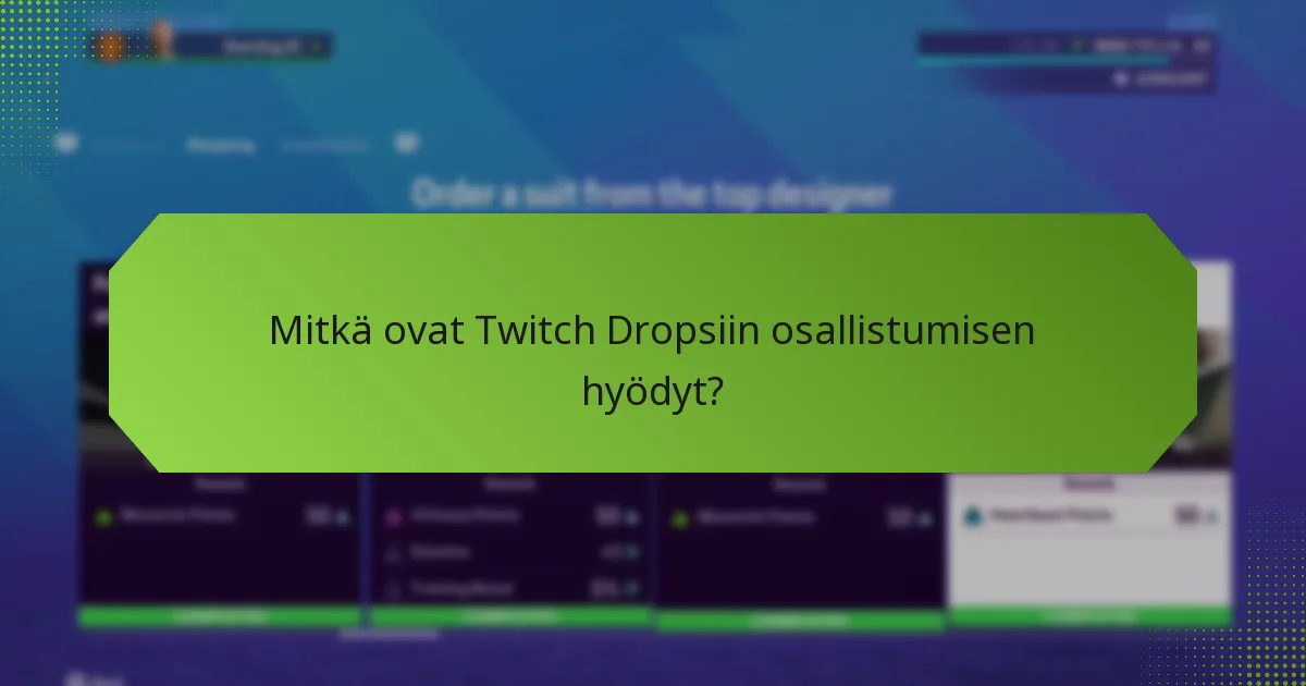 Mitkä ovat Twitch Dropsiin osallistumisen hyödyt?