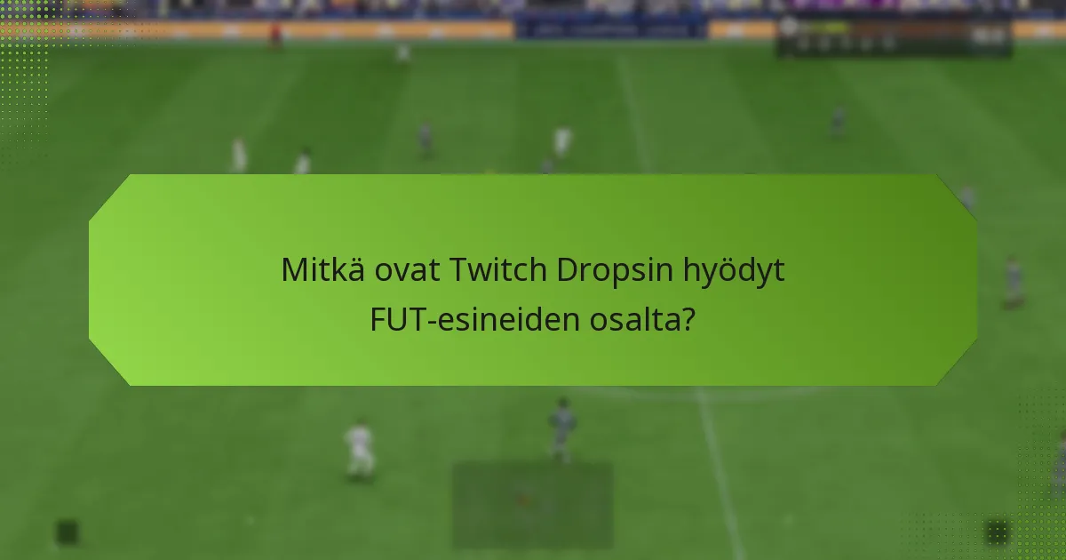 Mitkä ovat Twitch Dropsin hyödyt FUT-esineiden osalta?