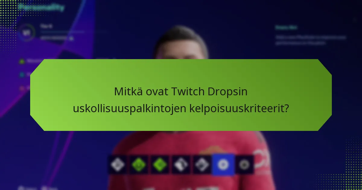 Mitkä ovat Twitch Dropsin uskollisuuspalkintojen kelpoisuuskriteerit?