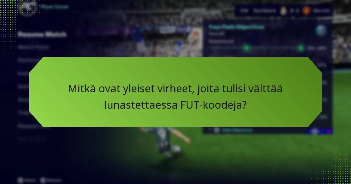 Mitkä ovat yleiset virheet, joita tulisi välttää lunastettaessa FUT-koodeja?