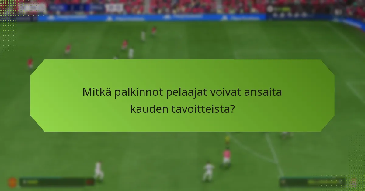 Mitkä palkinnot pelaajat voivat ansaita kauden tavoitteista?