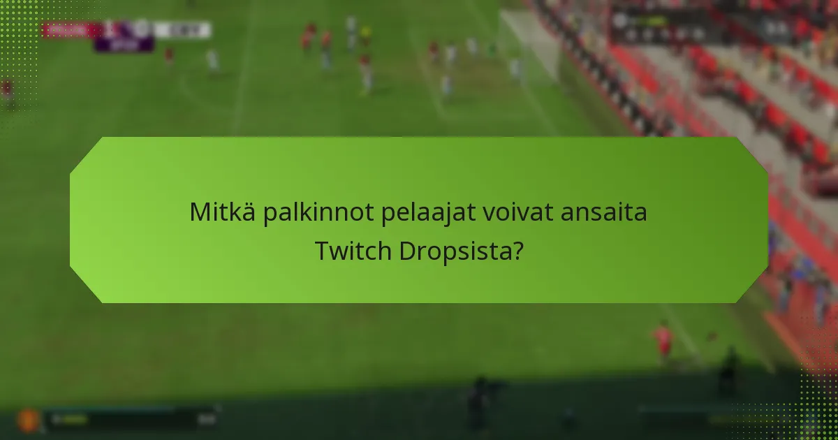 Mitkä palkinnot pelaajat voivat ansaita Twitch Dropsista?