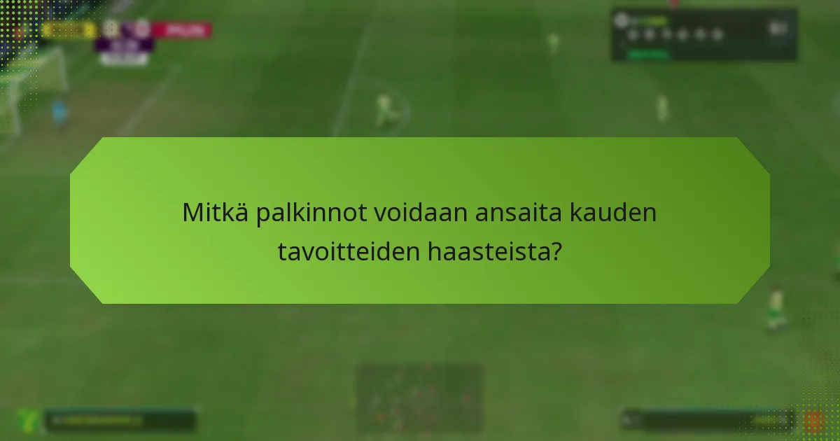 Mitkä palkinnot voidaan ansaita kauden tavoitteiden haasteista?