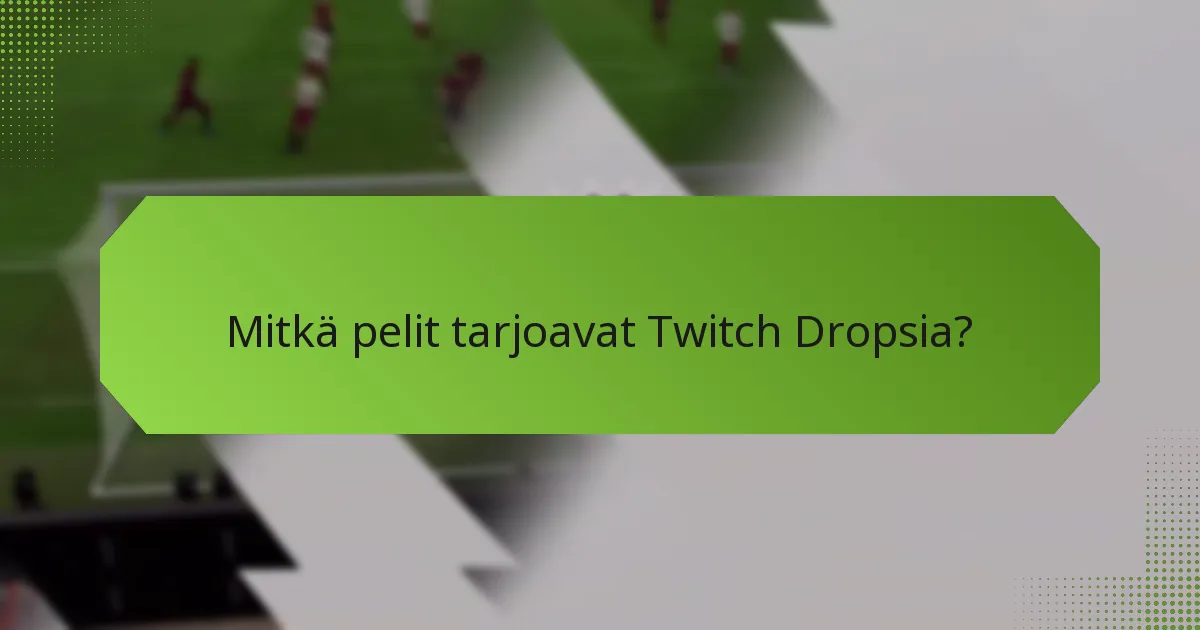 Mitkä pelit tarjoavat Twitch Dropsia?