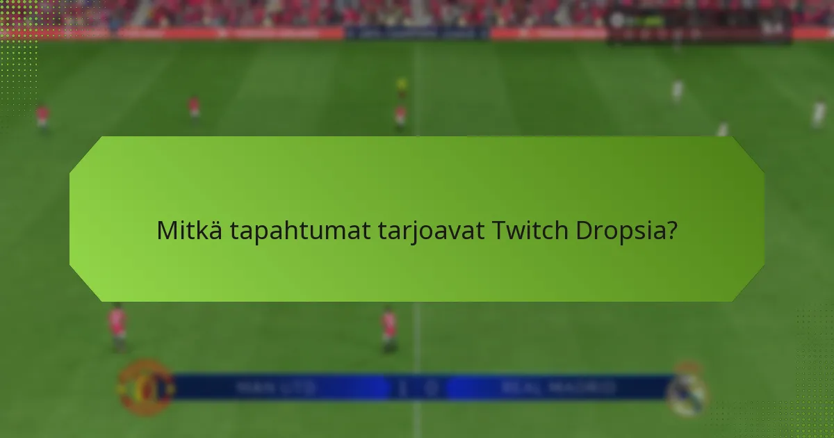 Mitkä tapahtumat tarjoavat Twitch Dropsia?